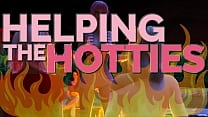HELPING THE HOTTIES ep. 78 – Hot, gorgeous women in dire need? Of course we are helping out!
